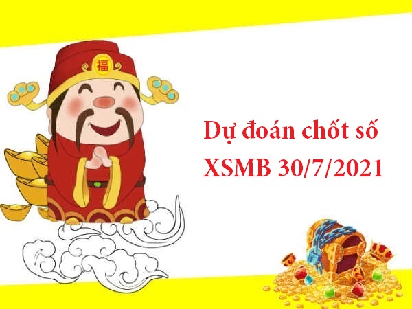 Dự đoán chốt số XSMB 30/7/2021 hôm nay