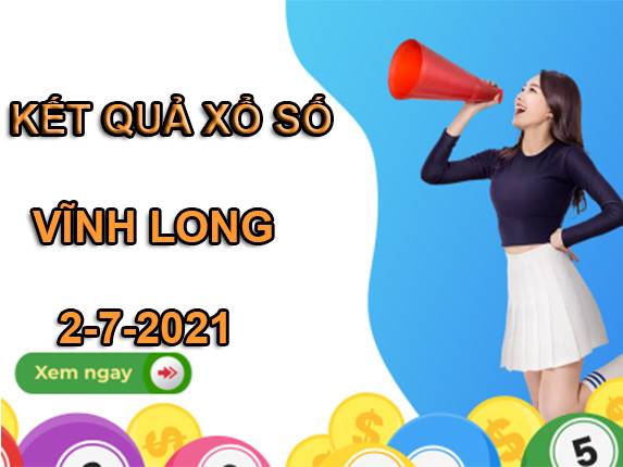Dự đoán xổ số Vĩnh Long thứ 6 ngày 2/7/2021