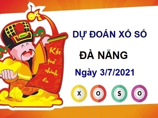 Dự đoán XSDNG ngày 3/7/2021 chốt lô số đẹp đài Đà Nẵng 