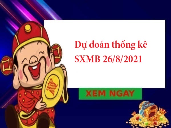 Dự đoán thống kê SXMB 26/8/2021 thứ 5