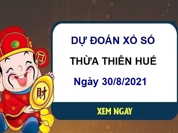 Dự đoán XSTTH ngày 30/8/2021 chốt lô số đẹp VIP Huế