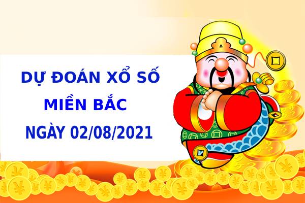 Dự đoán kết quả XSMB ngày 02/08/2021