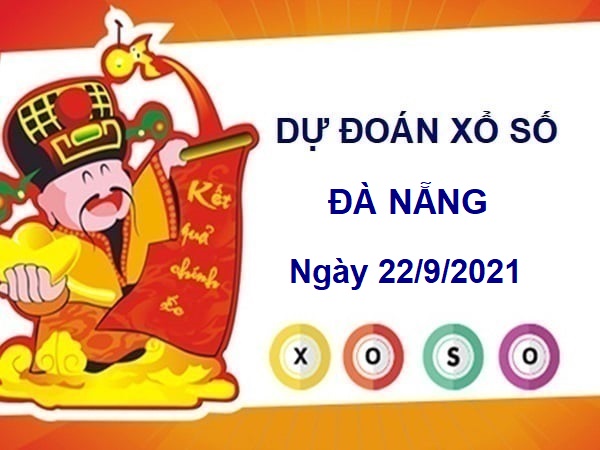 Dự đoán XSDNG ngày 22/9/2021 chốt lô số đẹp đài Đà Nẵng