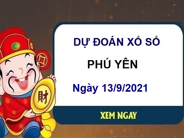 Dự đoán XSPY ngày 13/9/2021 chốt lô số đẹp đài Phú Yên