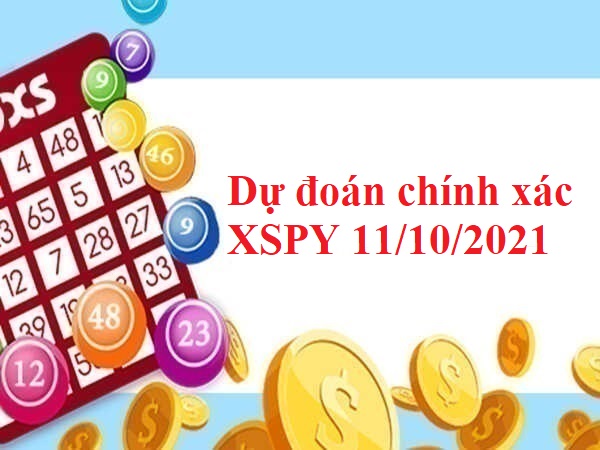 Dự đoán chính xác XSPY 11/10/2021 hôm nay