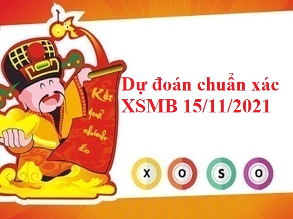 Dự đoán chuẩn xác XSMB 15/11/2021 hôm nay