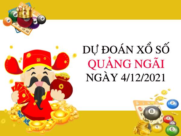 Dự đoán xổ số Quảng Ngãi ngày 4/12/2021 thứ 7