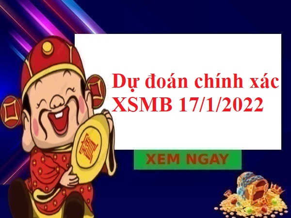 Dự đoán chính xác XSMB 17/1/2022 thứ 2