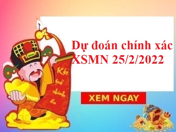 Dự đoán chính xác XSMN 25/2/2022 hôm nay