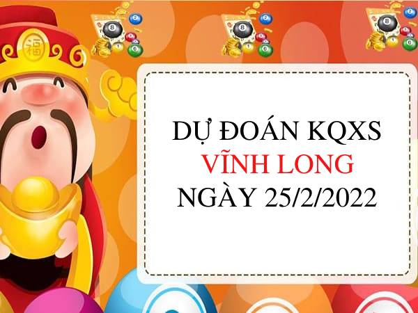 Dự đoán XSVL ngày 25/2/2022 chốt giải đặc biệt thứ 6