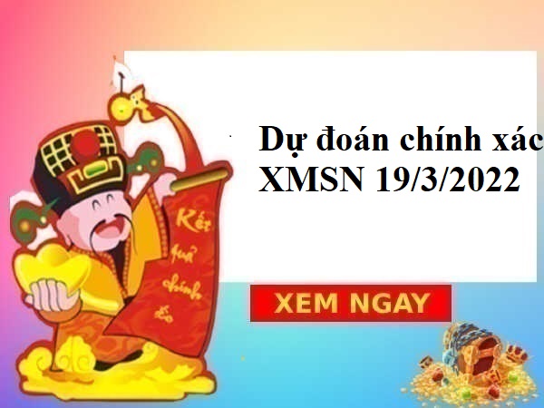 Dự đoán chính xác XMSN 19/3/2022 hôm nay
