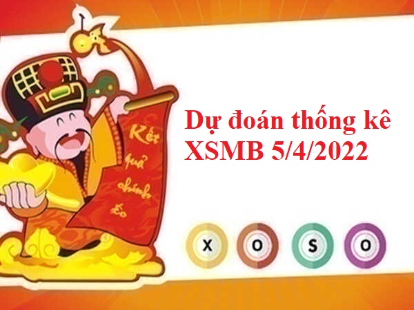 Dự đoán thống kê KQXSMB 5/4/2022 hôm nay