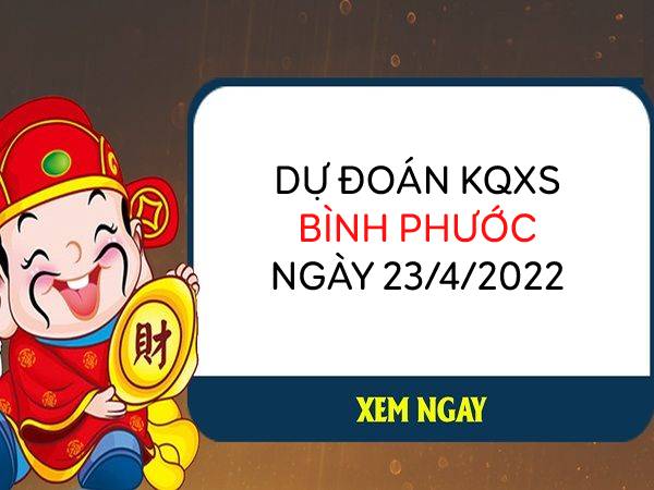 Dự đoán XSBP ngày 23/4/2022 chốt giải đặc biệt thứ 7