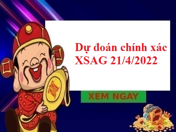 Dự đoán chính xác XSAG 21/4/2022 hôm nay