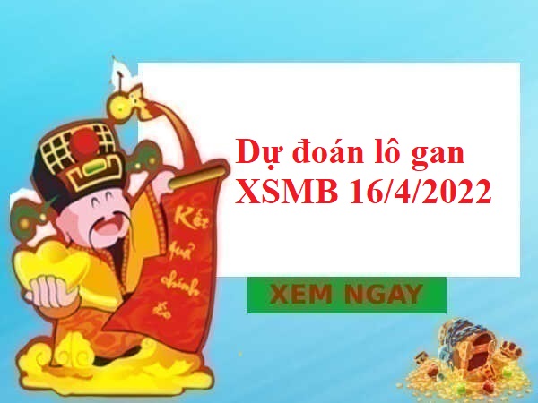 Dự đoán lô gan KQXSMB 16/4/2022 thứ 7