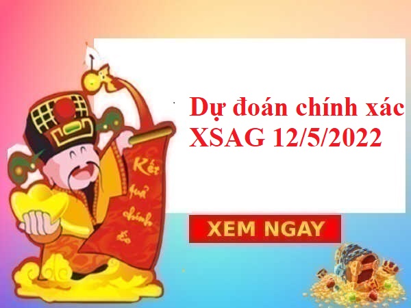 Dự đoán chính xác XSAG 12/5/2022 thứ 5