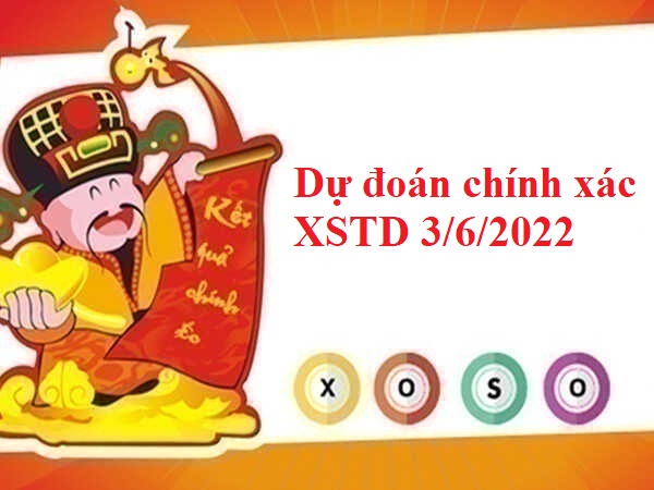 Dự đoán chính xác XSTD 3/6/2022 hôm nay