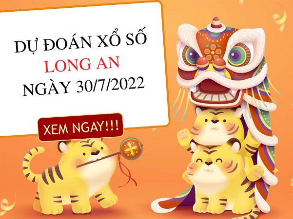 Dự đoán xổ số Long An ngày 30/7/2022 thứ 7 hôm nay