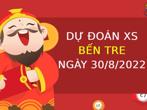 Dự đoán xổ số Bến Tre ngày 30/8/2022 thứ 3 hôm nay