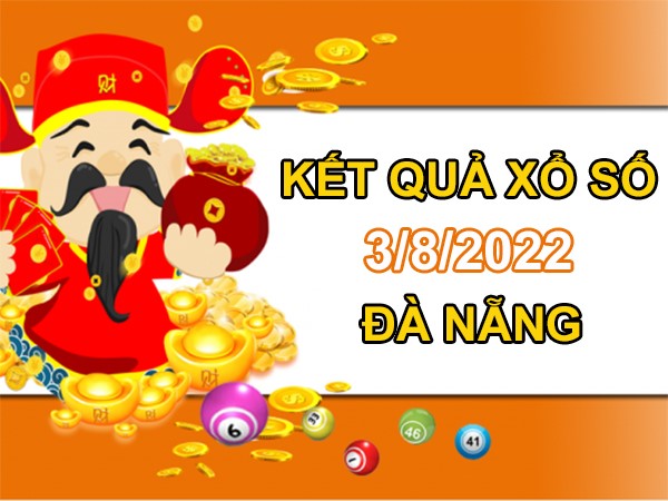 Dự đoán XSDNG 3/8/2022 chốt KQXS VIP Đà Nẵng
