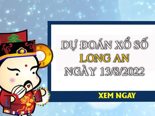 Dự đoán xổ số Long An ngày 13/8/2022 thứ 7 hôm nay