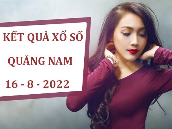 Dự đoán kết quả xổ số Quảng Nam ngày 16/8/2022 thứ 3