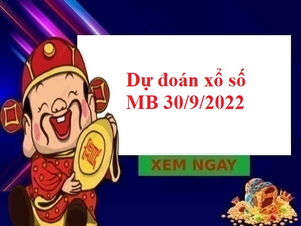 Dự đoán xổ số miền Bắc 30/9/2022 hôm nay