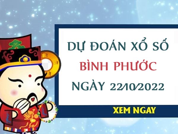 Dự đoán kết quả xổ số Bình Phước ngày 22/10/2022 thứ 7 hôm nay