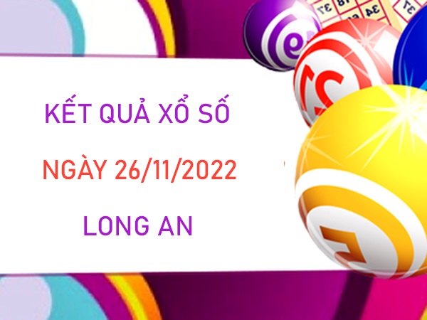 Dự đoán XSLA 26/11/2022 thống kê VIP Long An thứ 7