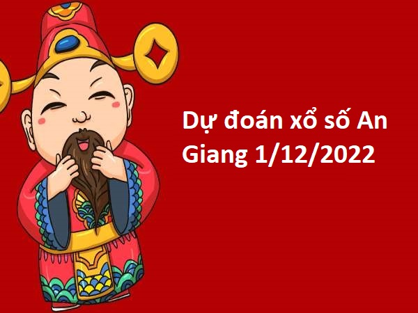 Dự đoán xổ số An Giang 1/12/2022 hôm nay