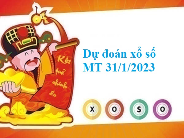 Dự đoán xổ số miền Trung 31/1/2023 hôm nay