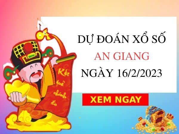 Dự đoán xổ số An Giang ngày 16/2/2023 thứ 5 hôm nay
