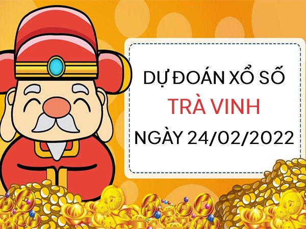 Dự đoán xổ số Trà Vinh ngày 24/2/2023 thứ 6 hôm nay