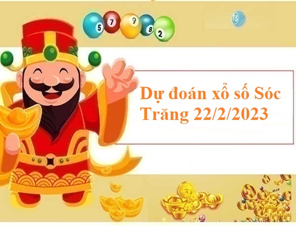 Dự đoán xổ số Sóc Trăng 22/2/2023 hom nay
