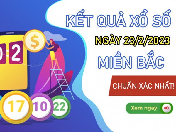 Dự đoán KQXSMB 23/2/2023 thứ 5 chốt số vào bờ an toàn