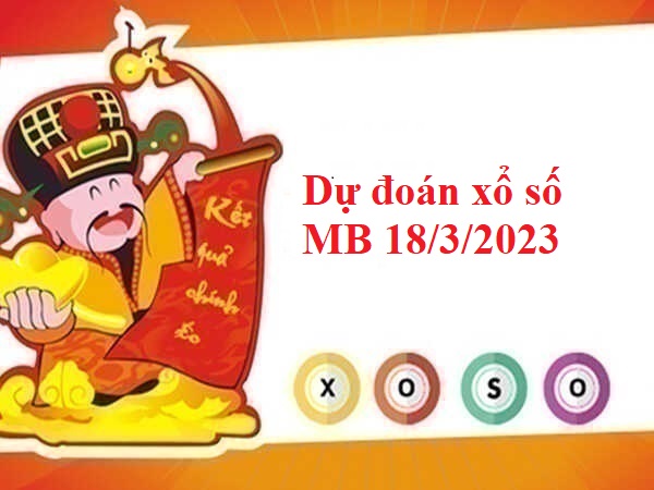 Dự đoán xổ số miền Bắc 18/3/2023 hôm nay