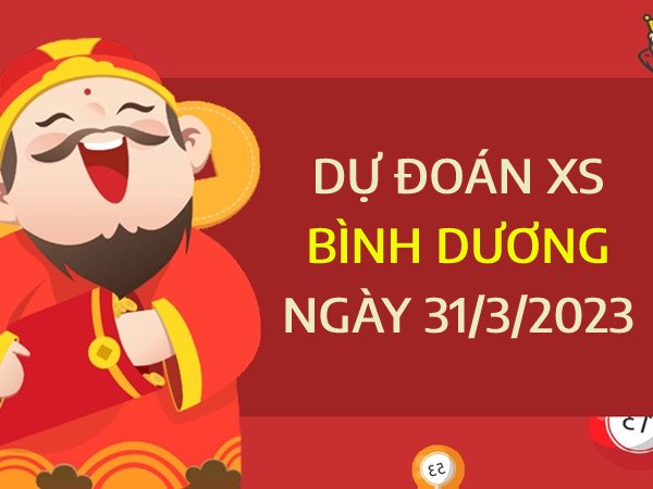 Dự đoán xổ số Bình Dương ngày 31/3/2023 thứ 6 hôm nay