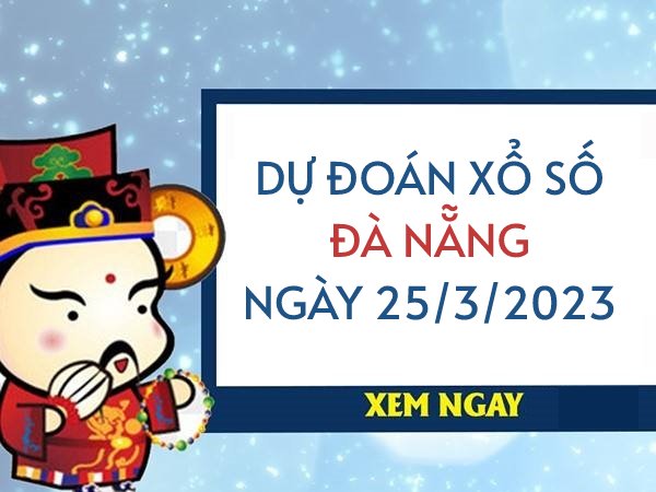 Dự đoán xổ số Đà Nẵng ngày 25/3/2023 thứ 7 hôm nay