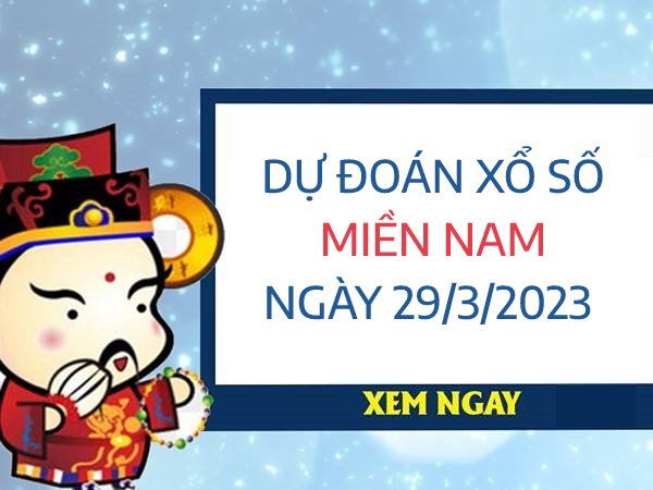 Dự đoán xổ số miền Nam ngày 29/3/2023 thứ 4 hôm nay