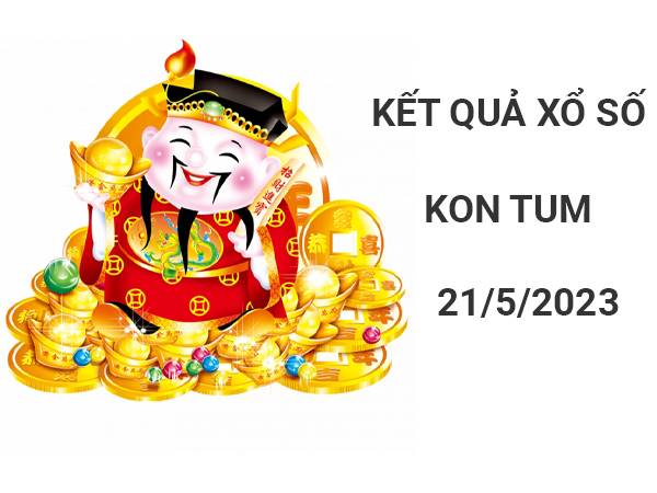 Dự đoán kết quả SX Kon Tum ngày 21/5/2023 Chủ Nhật