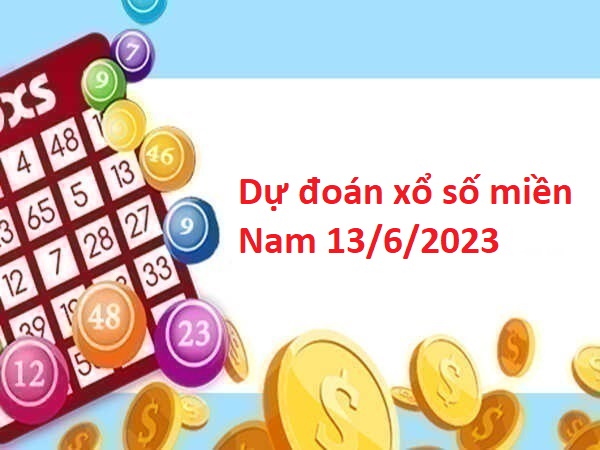 Dự đoán xổ số miền Nam 13/6/2023 hôm nay