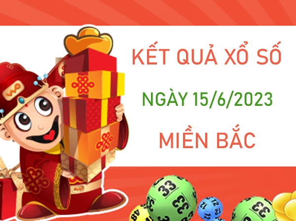 Dự đoán XSMB 15/6/2023 chốt bạch thủ lô đài miền Bắc