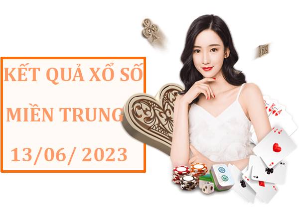 Dự đoán kết quả xố xố Miền Trung thứ 3 ngày 13/6/2023