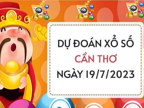 Dự đoán xổ số Cần Thơ ngày 19/7/2023 thứ 4 hôm nay