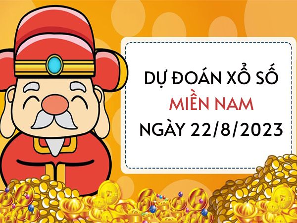 Dự đoán xổ số Miền Nam ngày 22/8/2023 thứ 3 hôm nay