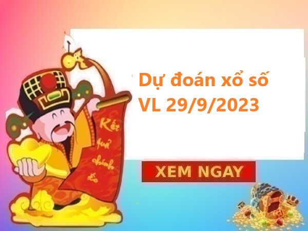 Dự đoán xổ số Vĩnh Long 29/9/2023 hôm nay