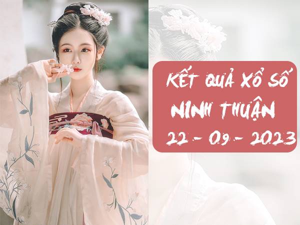 Dự đoán sổ xố Ninh Thuận ngày 22/9/2023 thứ 6 hôm nay