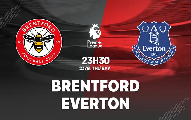 Nhận định trận Brentford vs Everton, 23h30 ngày 23/9