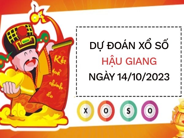 Dự đoán xổ số Hậu Giang ngày 14/10/2023 thứ 7 hôm nay