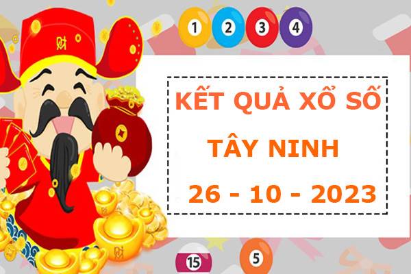 Dự đoán xổ số Tây Ninh 26/10/2023 phân tích XSTN  thứ 5